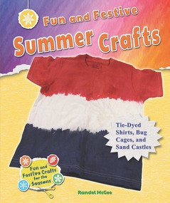 Fun and Festive Summer Crafts (Tie-Dyed Shirts, Bug Cages, and Sand Castles) - 9781464405839 by Randel McGee, 9781464405839