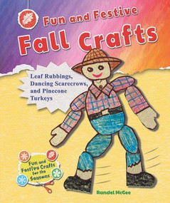 Fun and Festive Fall Crafts (Leaf Rubbings, Dancing Scarecrows, and Pinecone Turkeys) - 9781464405853 by Randel McGee, 9781464405853
