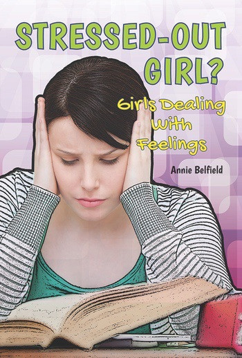 Stressed-Out Girl? (Girls Dealing With Feelings) by Annie Belfield, 9781622930401