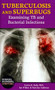 Tuberculosis and Superbugs (Examining TB and Bacterial Infections) by Ian Wilker, Marylou Ambrose, 9781622930852