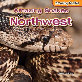 Amazing Snakes of the Northwest - 9781477765074 by Parker Holmes, 9781477765074