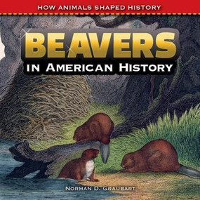 Beavers in American History - 9781477767535 by Norman D. Graubart, 9781477767535