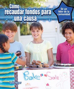 Cómo recaudar fondos para una causa  (How to Raise Money for a Cause) - 9781477769010 by Leslie Harper, Marcela Brovelli, 9781477769010