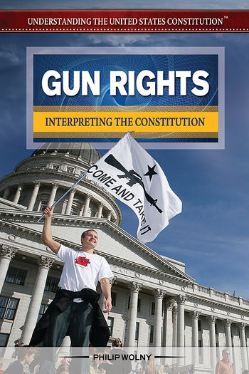 Gun Rights (Interpreting the Constitution) by Philip Wolny, 9781477775165
