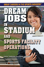 Dream Jobs in Stadium and Sports Facility Operations by Kathy Furgang, Adam Furgang, 9781477775295