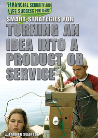 Smart Strategies for Turning an Idea into a Product or Service - 9781477776346 by Jennifer Swanson, 9781477776346