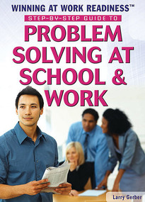 Step-by-Step Guide to Problem Solving at School and Work by Larry Gerber, 9781477777824