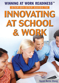 Step-by-Step Guide to Innovating at School and Work by Susan Burns Chong, 9781477777862