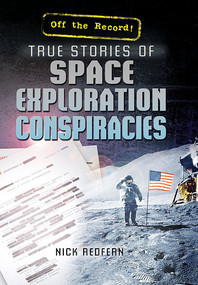 True Stories of Space Exploration Conspiracies by Nick Redfern, 9781477778333