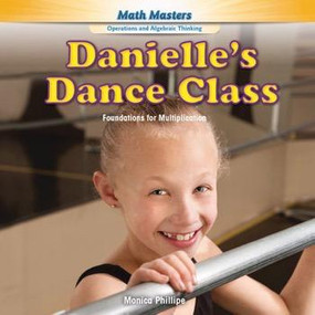 Danielle's Dance Class (Foundations for Multiplication) - 9781477764268 by Monica Phillipe, 9781477764268