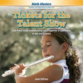 Tickets for the Talent Show (Use Place Value Understanding and Properties of Operations to Add and Subtract) - 9781477764329 by Josh DiPiero, 9781477764329