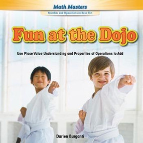 Fun at the Dojo (Use Place Value Understanding and Properties of Operations to Add) - 9781477764336 by Darien Burganti, 9781477764336