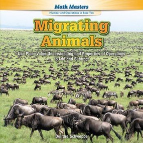 Migrating Animals (Use Place Value Understanding and Properties of Operations to Add and Subtract) - 9781477764343 by Deirdre Schweppe, 9781477764343