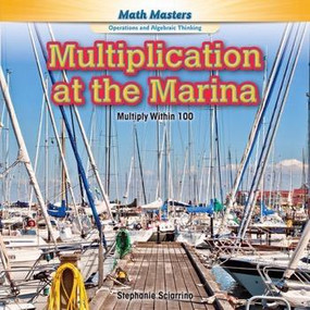 Multiplication at the Marina (Multiply Within 100) - 9781477764510 by Stephanie Sciarrino, 9781477764510