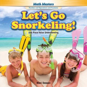 Let's Go Snorkeling! (Use Place Value Understanding) - 9781477764541 by Maci Dessen, 9781477764541
