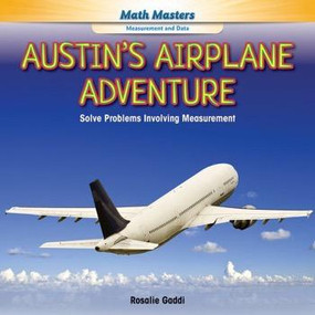Austin's Airplane Adventure (Solve Problems Involving Measurement) - 9781477764602 by Rosalie Gaddi, 9781477764602