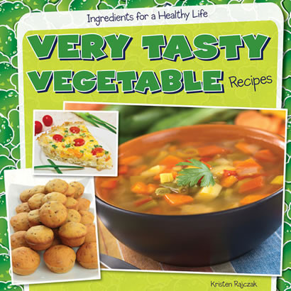 Very Tasty Vegetable Recipes by Kristen Rajczak Nelson, 9781482405750