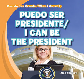 Puedo ser Presidente / I Can Be the President (Bilingual Edition) by Alex Appleby, 9781482408676
