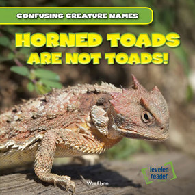 Horned Toads Are Not Toads! by Wes Flynn, 9781482409567