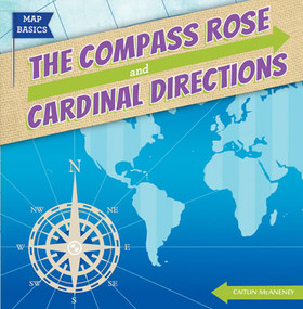 The Compass Rose and Cardinal Directions by Caitie McAneney, 9781482410839