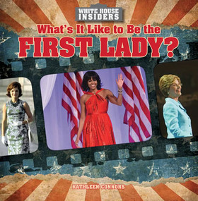 What's It Like to Be the First Lady? by Kathleen Connors, 9781482410907