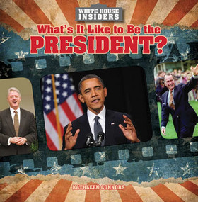 What's It Like to Be the President? by Kathleen Connors, 9781482410952