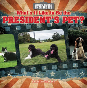 What's It Like to Be the President's Pet? - 9781482411065 by Kathleen Connors, 9781482411065