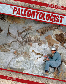 Be a Paleontologist by Lori Dowell, 9781482412093
