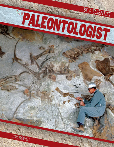 Be a Paleontologist by Lori Dowell, 9781482412093
