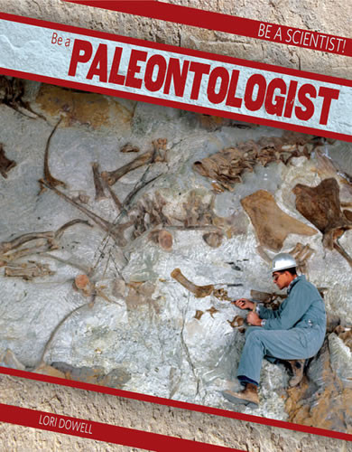 Be a Paleontologist - 9781482414431 by Lori Dowell, 9781482414431