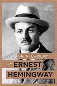 An Interview with Ernest Hemingway by Kirk Curnutt, 9781627129152