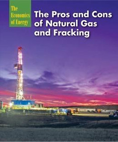 The Pros and Cons of Natural Gas and Fracking by Ruth Bjorklund, 9781627129213