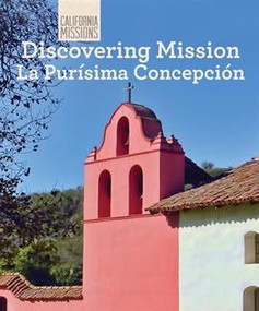 Discovering Mission La Purísima Concepción by Zachary Anderson, 9781627130943