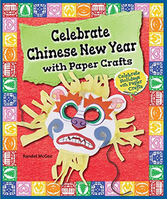 Celebrate Chinese New Year with Paper Crafts by Randel McGee, 9780766063501