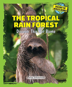 The Tropical Rain Forest (Discover This Wet Biome) by Philip Johansson, 9780766064201