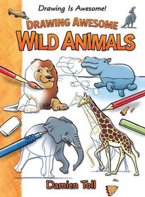 Drawing Awesome Wild Animals - 9781477754689 by Damien Toll, 9781477754689