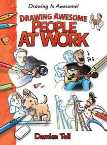 Drawing Awesome People at Work - 9781477754702 by Damien Toll, 9781477754702