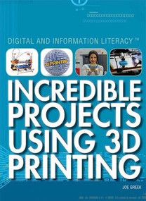 Incredible Projects Using 3D Printing - 9781477779460 by Joe Greek, 9781477779460