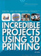 Incredible Projects Using 3D Printing - 9781477779460 by Joe Greek, 9781477779460