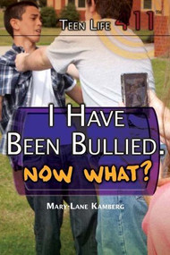 I Have Been Bullied. Now What? by Mary-Lane Kamberg, 9781477779781