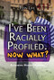 I've Been Racially Profiled. Now What? by Alexandra Hanson-Harding, 9781477779842