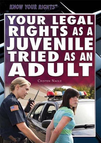 Your Legal Rights as a Juvenile Tried as an Adult - 9781477780169 by Cristen Nagle