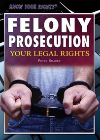 Felony Prosecution (Your Legal Rights) - 9781477780244 by Pete Schauer, 9781477780244
