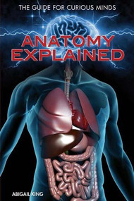 Anatomy Explained by Abigail King, 9781477781265