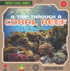 A Trip Through a Coral Reef by Heather Moore Niver, 9781482420029