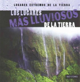 Los lugares más lluviosos de la Tierra (Earth's Rainiest Places) - 9781482424287 by Bailey O'Connell, 9781482424287