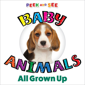 Peek and See Baby Animals All Grown Up by Editors of Happy Fox Books, 9781641242981