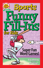Sports Funny Fill-Ins for Kids (Super Fun Word Games) by Vicki Whiting, Jeff Schinkel, 9781641242653