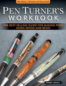 Pen Turner's Workbook, 4th Edition Revised and Expanded (The Best-Selling Guide for Making Pens Using Wood and Resin) by Barry Gross, 9781497103542