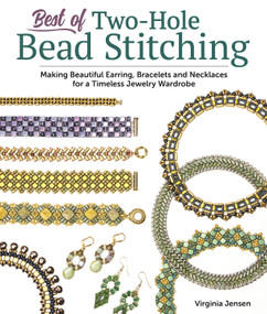 Best of Two-Hole Bead Stitching (Making Beautiful Earrings, Bracelets and Necklaces for a Timeless Jewelry Wardrobe) by Virginia Jensen, 9781497103405